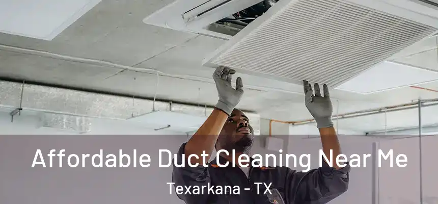  Affordable Duct Cleaning Near Me Texarkana - TX