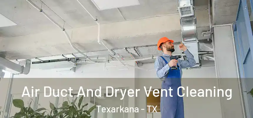  Air Duct And Dryer Vent Cleaning Texarkana - TX