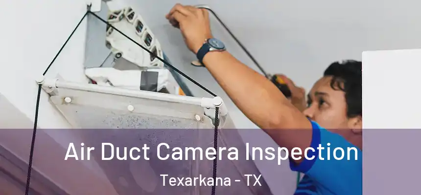  Air Duct Camera Inspection Texarkana - TX