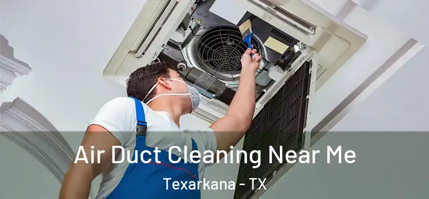  Air Duct Cleaning Near Me Texarkana - TX
