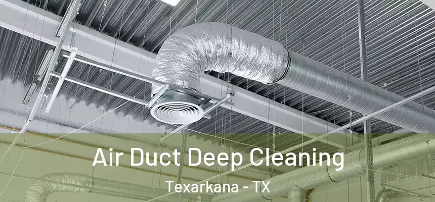  Air Duct Deep Cleaning Texarkana - TX
