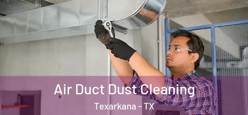 Air Duct Dust Cleaning Texarkana - TX