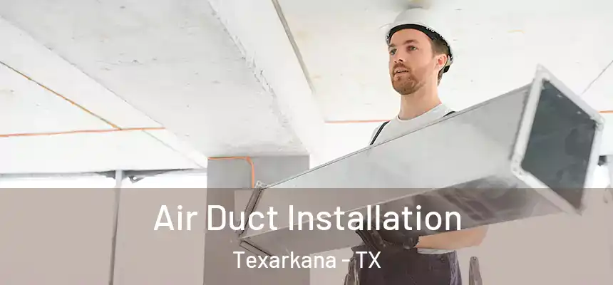  Air Duct Installation Texarkana - TX