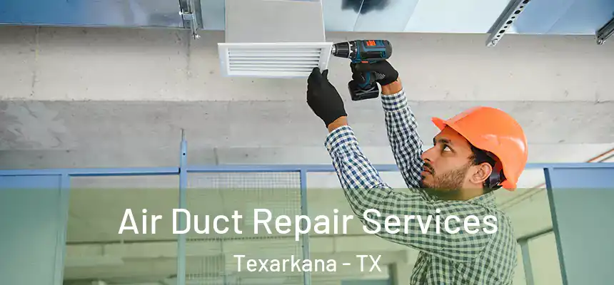  Air Duct Repair Services Texarkana - TX