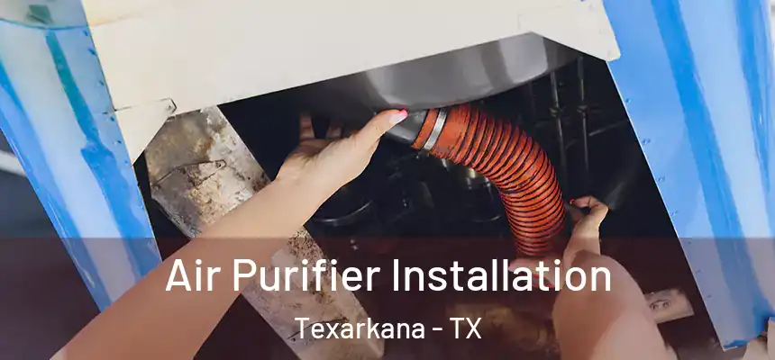  Air Purifier Installation Texarkana - TX