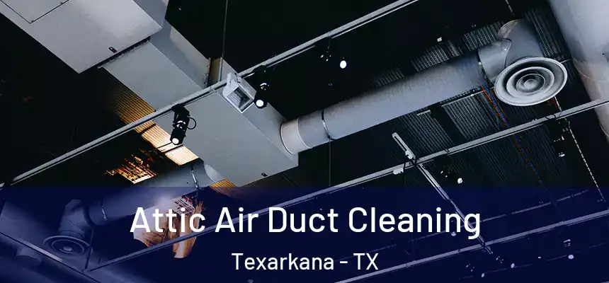  Attic Air Duct Cleaning Texarkana - TX