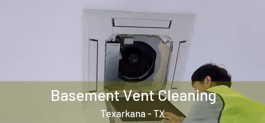  Basement Vent Cleaning Texarkana - TX