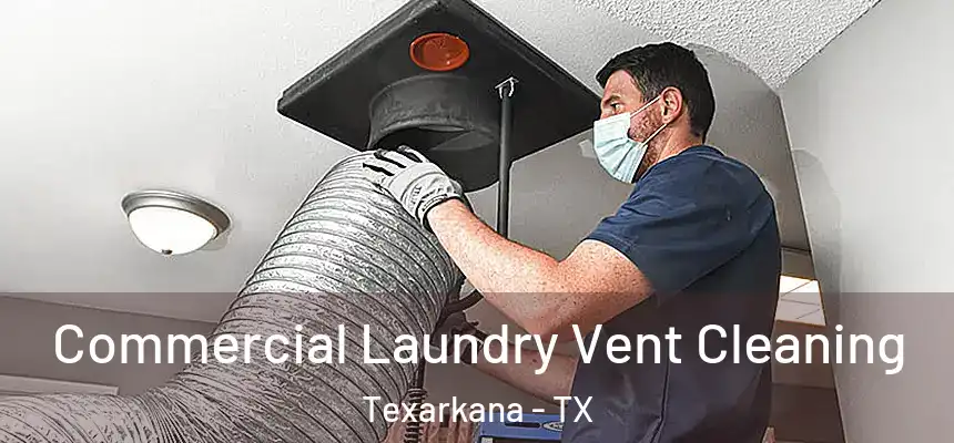  Commercial Laundry Vent Cleaning Texarkana - TX
