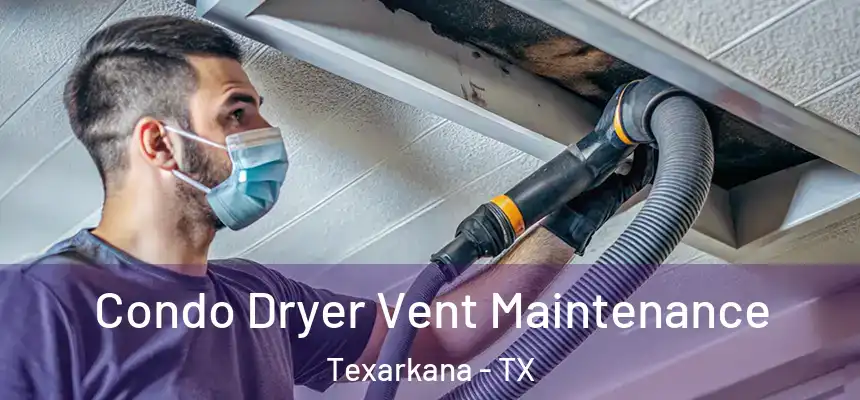  Condo Dryer Vent Maintenance Texarkana - TX