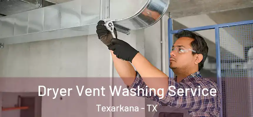  Dryer Vent Washing Service Texarkana - TX