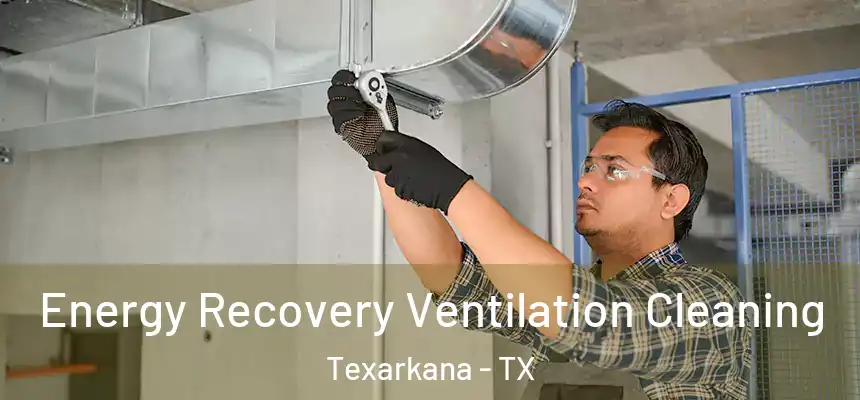  Energy Recovery Ventilation Cleaning Texarkana - TX