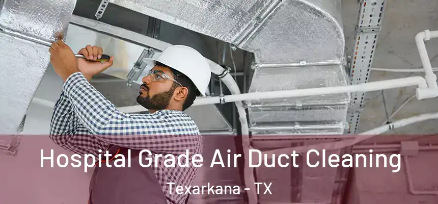  Hospital Grade Air Duct Cleaning Texarkana - TX