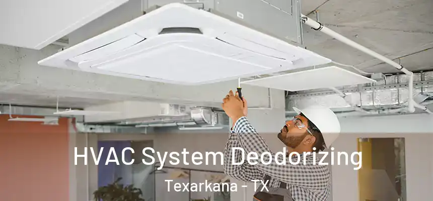 HVAC System Deodorizing Texarkana - TX