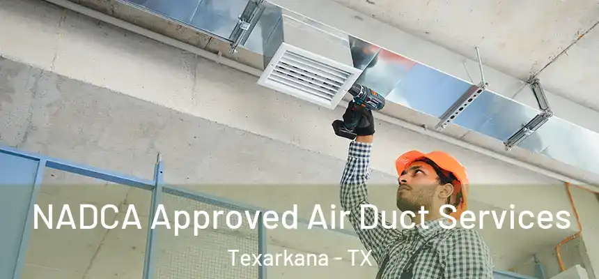 NADCA Approved Air Duct Services Texarkana - TX