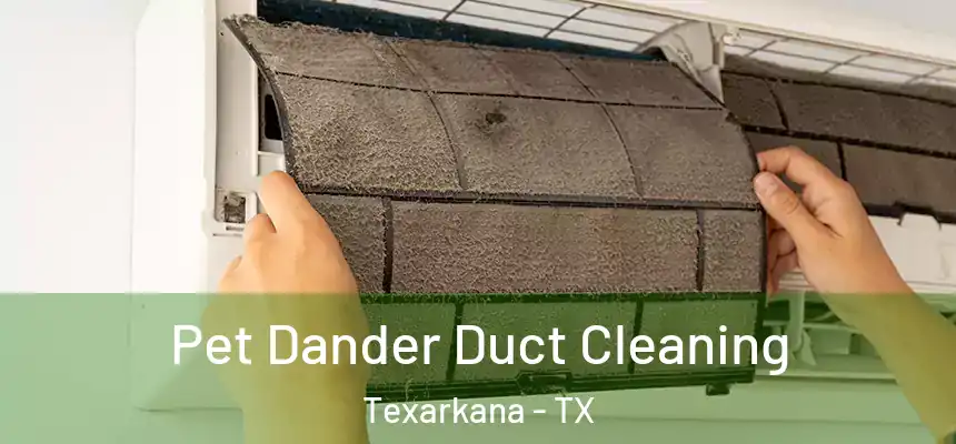 Pet Dander Duct Cleaning Texarkana - TX