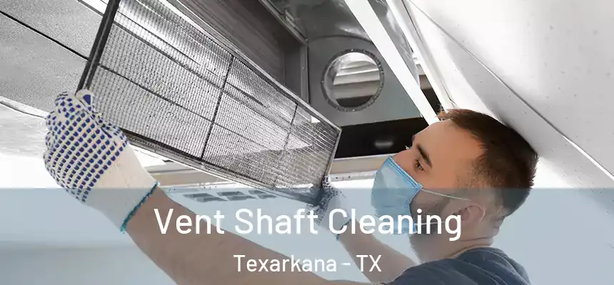  Vent Shaft Cleaning Texarkana - TX