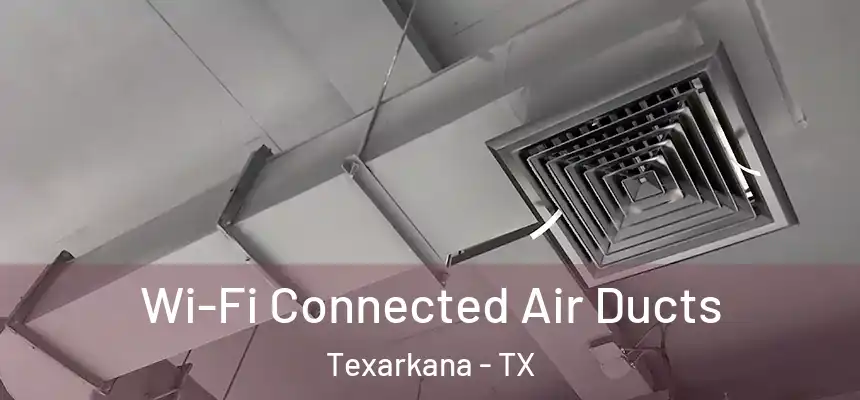  Wi-Fi Connected Air Ducts Texarkana - TX